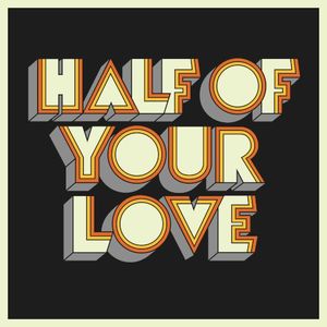 Half of Your Love (Single)