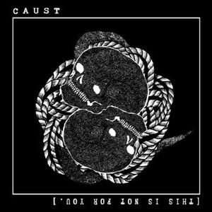 Caust / [This is not for you.] (EP)