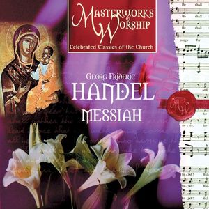 Masterworks of Worship Collection Volume 1 - Handel: Messiah (Highlights)