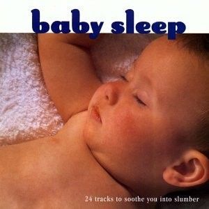 Baby Sleep: 24 Tracks to Soothe You Into Slumber