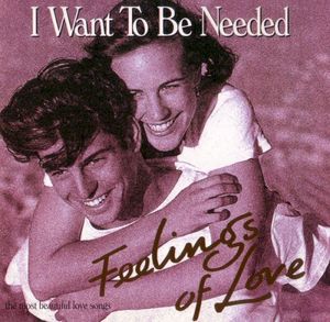 Feelings of Love: I Want To Be Needed