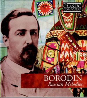 BORODIN Russian Melodies (The Classic Composers – Late Romantic 20)