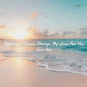 Nothing's Gonna Change My Love For You (Single)