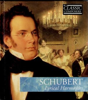 SCHUBERT Lyrical Harmonies (The Classic Composers – Early Romantic 7)