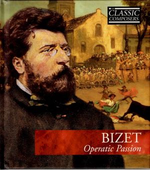 BIZET Operatic Passion (The Classic Composers - Late Romantic 5)