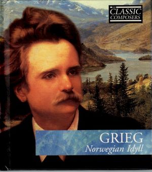 GRIEG Norwegian Idyll (The Classic Composers – Late Romantic 6)