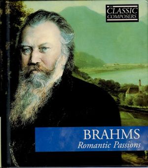 Brahms: Romantic Passions (The Classic Composers: Late Romantic 7)