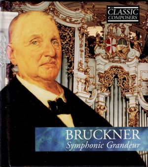 BRUCKNER Symphonic Grandeur (The Classic Composers - Late Romantic 21)