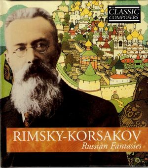 RIMSKY-KORSAKOV Russian Fantasies (The Classic Composers - Late Romantic 16)