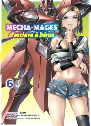 Mecha-mages d'esclave à héros, tome 6