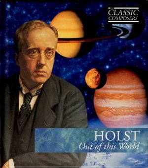 HOLST Out of this World (The Classic Composers – Modern 11)