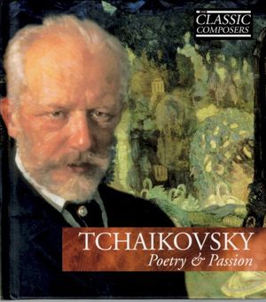 Tchaikovsky: Poetry & Passion (The Classic Composers – Late Romantic 2)