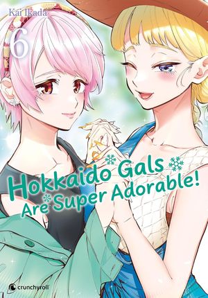 Hokkaido Gals Are Super Adorable!, tome 6