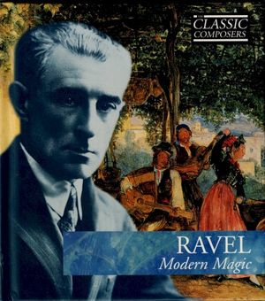 RAVEL Modern Magic (The Classic Composers – Modern 13)