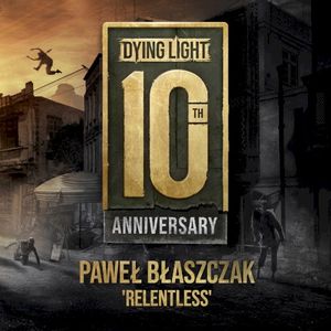 Dying Light 10th Anniversary "Relentless" (Single)