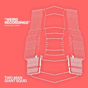 Weird Recordings (you’ve got some) (Single)