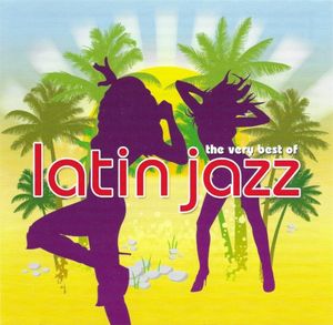 The Very Best of Latin Jazz