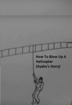 How to Blow Up a Helicopter (Ayako's Story)