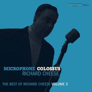 Microphone Colossus: The Best Of Richard Cheese, Volume 3