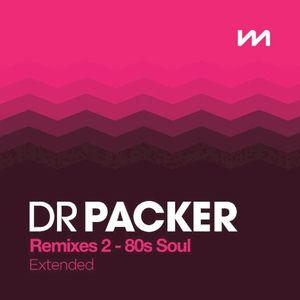 Dr Packer Remixes 2: 80s Soul – Extended