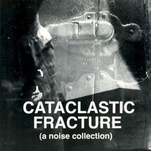 Cataclastic Fracture (A Noise Collection)