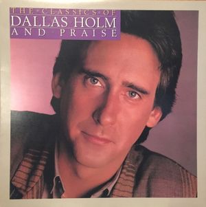 The Classics of Dallas Holm and Praise