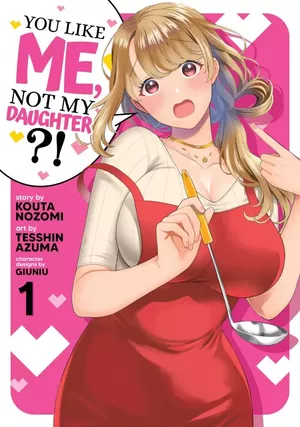 You Like Me, Not My Daughter?!, tome 1