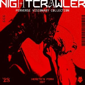 Heretic's Fork Soundtrack. Nightcrawler - Perverse Visionary Collection