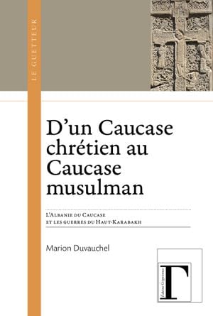 D'un Caucase chrétien au Caucase musulman