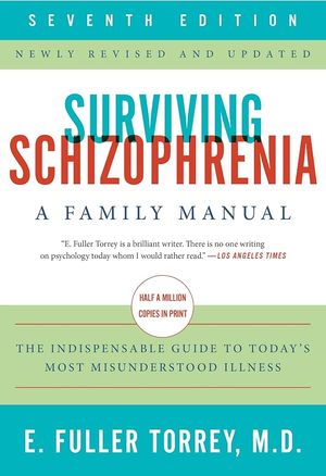 Surviving Schizophrenia, 7th Edition: A Family Manual