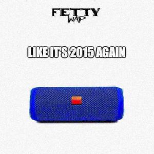 Fetty Wap - Like It's 2015 Again