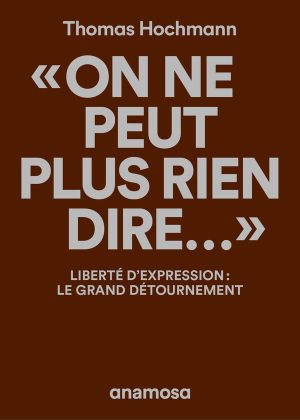 "On ne peut plus rien dire..."