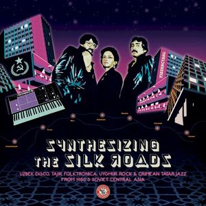 Synthesizing the Silk Roads: Uzbek Disco, Tajik Folktronica, Uyghur Rock & Tatar Jazz from 1980s Soviet Central Asia