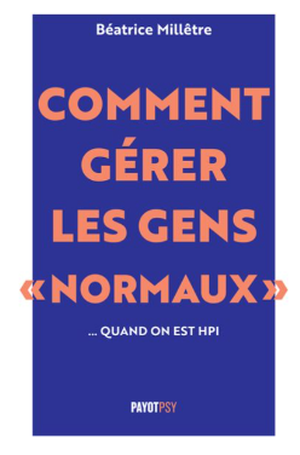 Comment gérer les gens "normaux"... quand on est HPI
