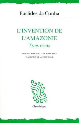 L'invention de l'Amazonie