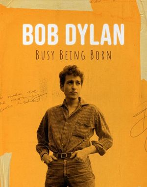 Bob Dylan: Busy Being Born
