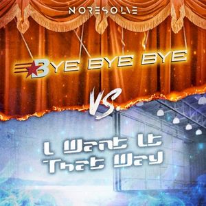 Bye Bye Bye Vs. I Want It That Way (Single)