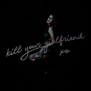 kill your girlfriend xo (Single)