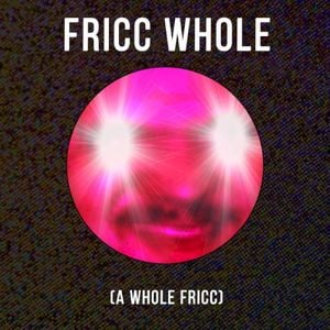 Fricc Whole (Single)