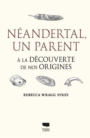 Néandertal, un parent : À la découverte de nos origines