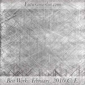 Best Works: February, 2010 C. E.