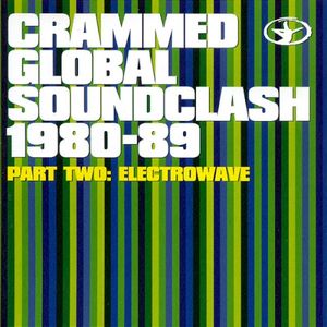 Crammed Global Soundcrash 1980-89 Part Two: Electrowave