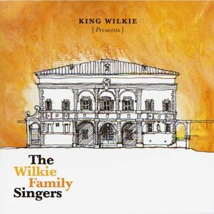 King Wilkie Presents: The Wilkie Family Singers