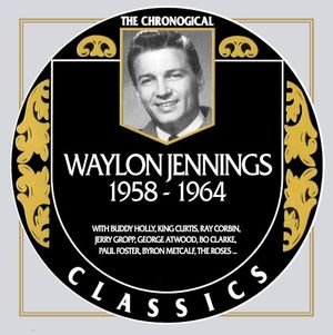 The Chronogical Classics: Waylon Jennings 1958-1964