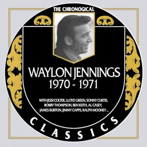 The Chronogical Classics: Waylon Jennings 1970-1971