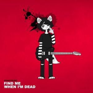 FIND ME WHEN I'M DEAD (Single)