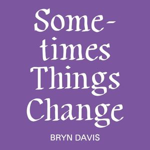 Sometimes Things Change