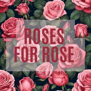 Roses for Rose