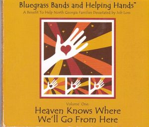 Bluegrass Bands and Helping Hands, Volume One: Heaven Knows Where We Go From Here