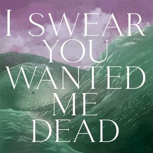 I Swear You Wanted Me Dead (Single)